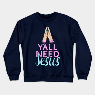 Yall Need Jesus - You Need Jesus To Set You Right! - Prayer Crewneck Sweatshirt